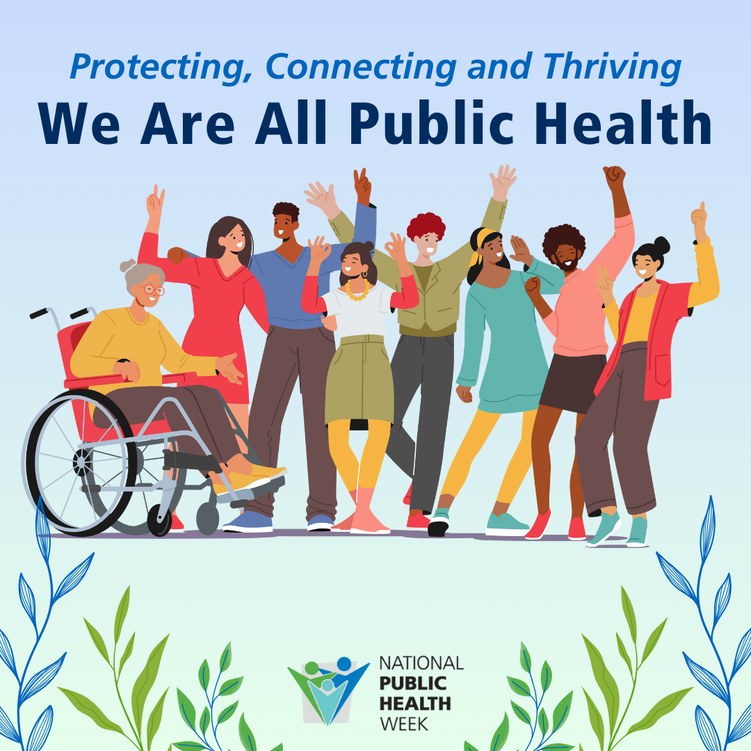 Protecting, Connecting and Thriving: We Are All Public Health